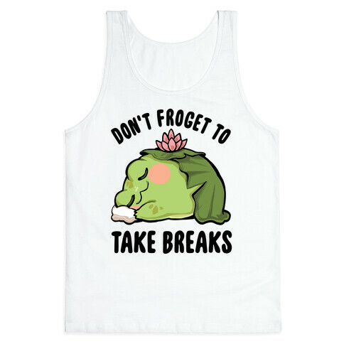 Don't Forget To Take Breaks Tank Top