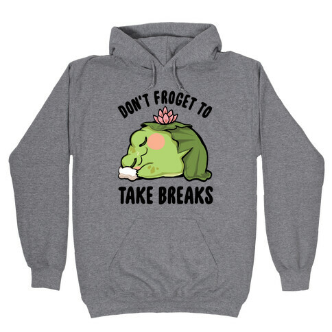 Don't Forget To Take Breaks Hooded Sweatshirt