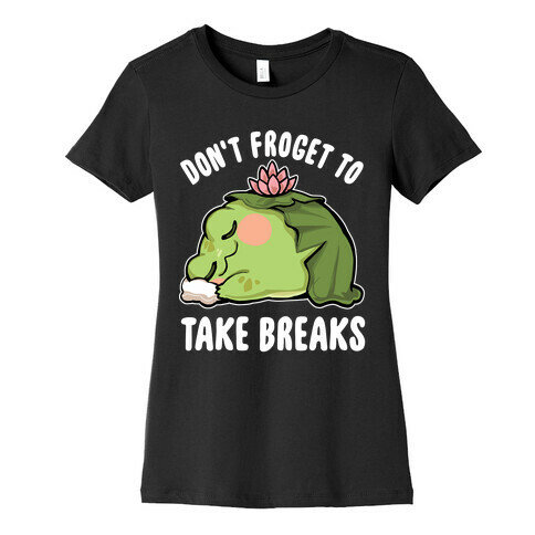 Don't Forget To Take Breaks Womens T-Shirt