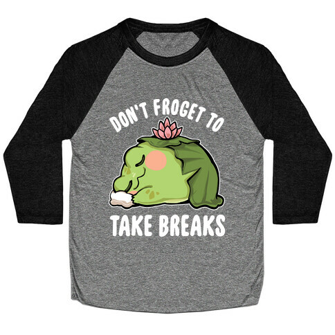 Don't Forget To Take Breaks Baseball Tee