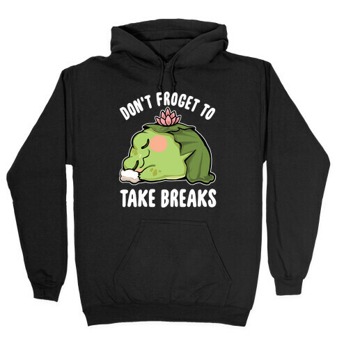 Don't Forget To Take Breaks Hooded Sweatshirt