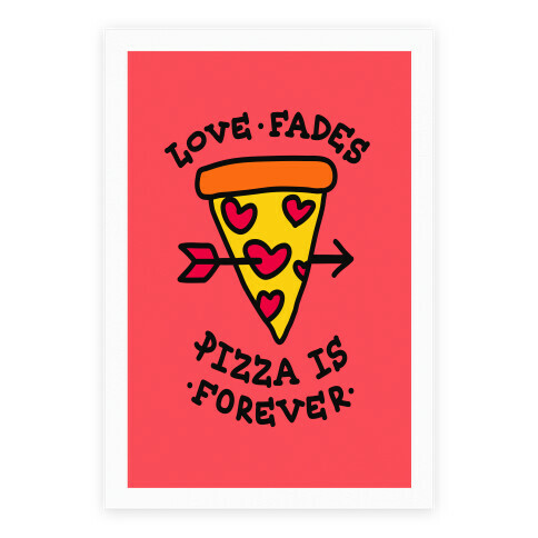 Love Fades, Pizza Is Forever Poster