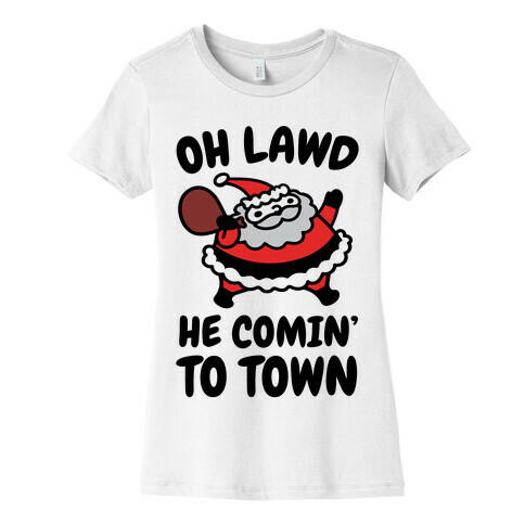 Oh Lawd He Comin' To Town Santa Parody Womens T-Shirt