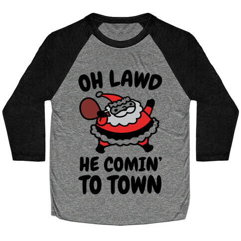 Oh Lawd He Comin' To Town Santa Parody Baseball Tee