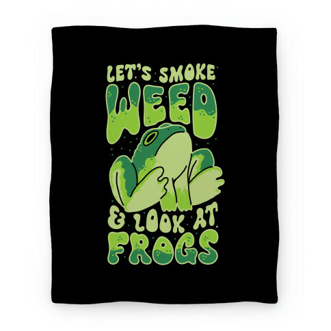 Let's Smoke Weed & Look At Frogs Blanket