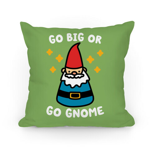 Go Big Or Go Gnome Pillow