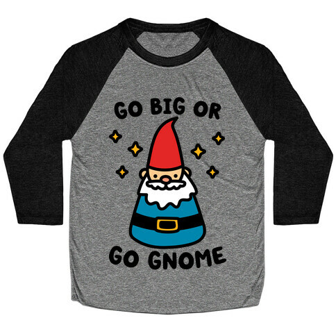 Go Big Or Go Gnome Baseball Tee