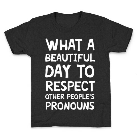 What A Beautiful Day To Respect Other People's Pronouns Kids T-Shirt