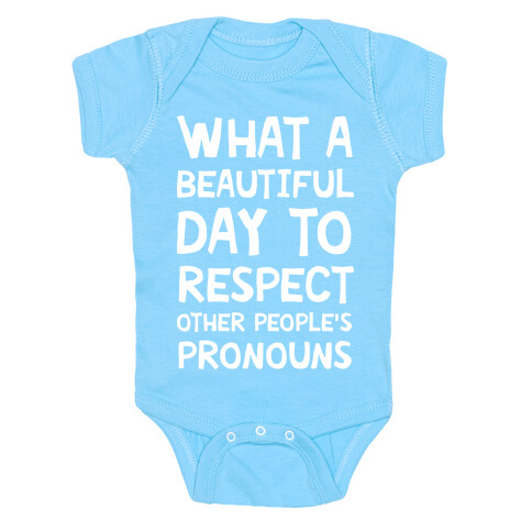 What A Beautiful Day To Respect Other People's Pronouns Baby One-Piece