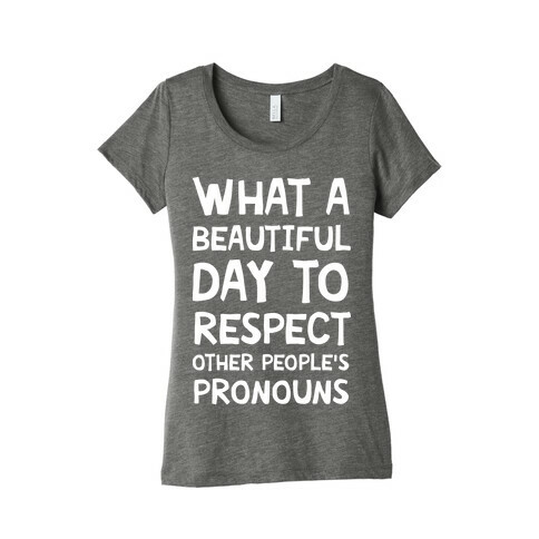 What A Beautiful Day To Respect Other People's Pronouns Womens T-Shirt