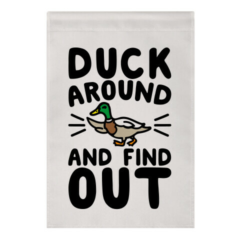 Duck Around And Find Out Garden Flag