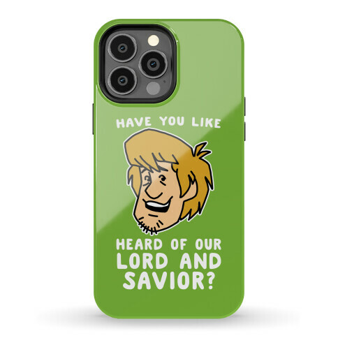 Have You Like Heard of Our Lord and Savior - Shaggy Phone Case