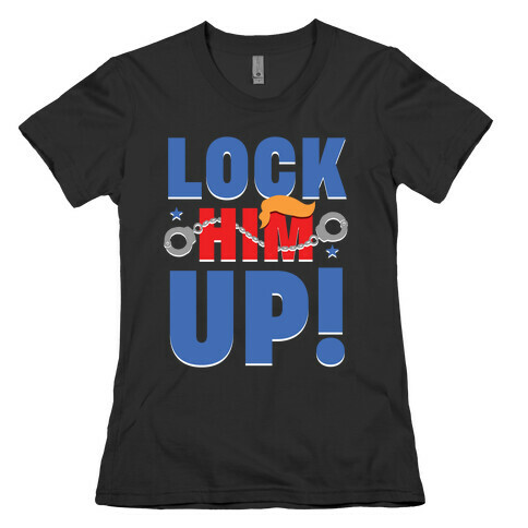 Lock Him Up! Womens T-Shirt