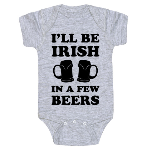 I'll Be Irish In A Few Beers Baby One-Piece