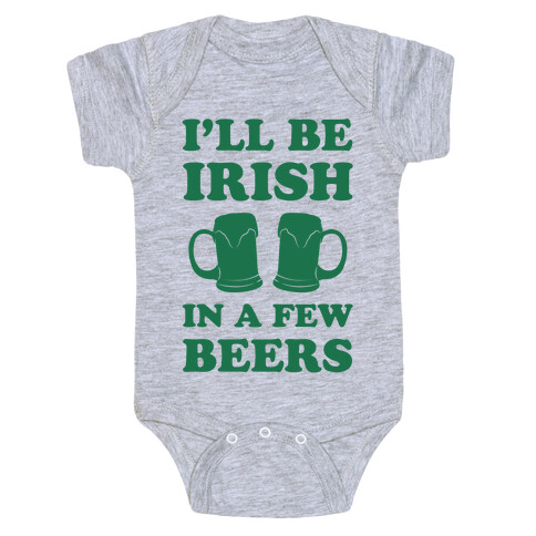 I'll Be Irish In A Few Beers Baby One-Piece