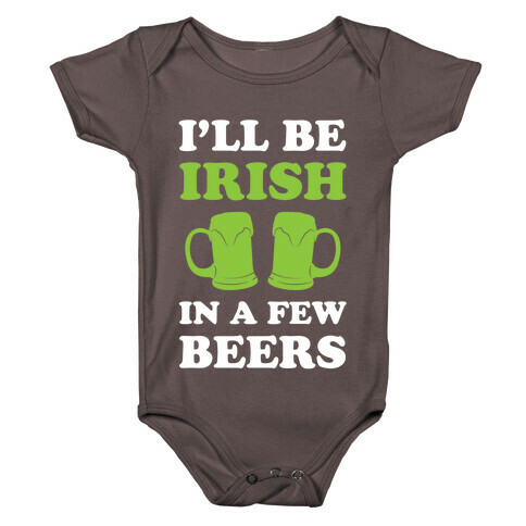 I'll Be Irish In A Few Beers Baby One-Piece