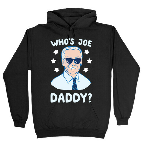 Who's Joe Daddy? Hooded Sweatshirt