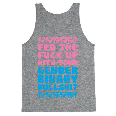 Fed The F*** Up With Your Gender Binary Bullshit Tank Top