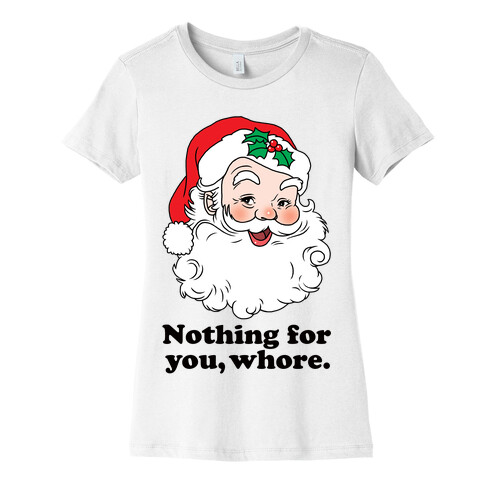 Nothing For You, Whore Womens T-Shirt