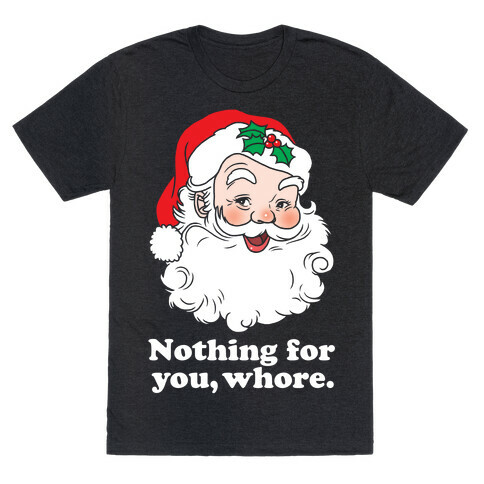 Nothing For You, Whore T-Shirt