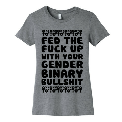 Fed The F*** Up With Your Gender Binary Bullshit Womens T-Shirt