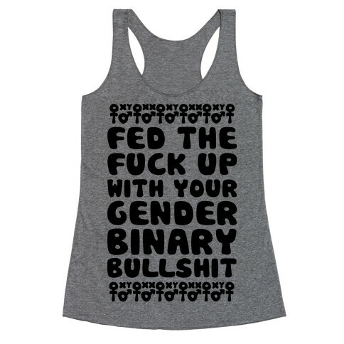 Fed The F*** Up With Your Gender Binary Bullshit Racerback Tank Top