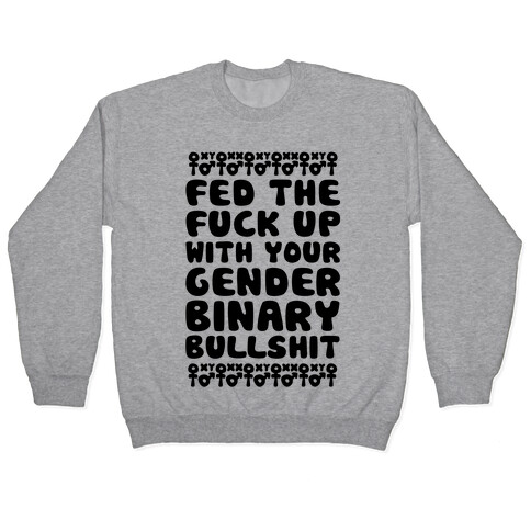 Fed The F*** Up With Your Gender Binary Bullshit Pullover