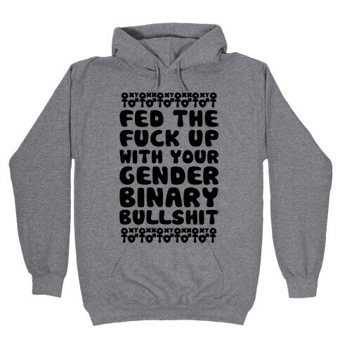 Fed The F*** Up With Your Gender Binary Bullshit Hooded Sweatshirt