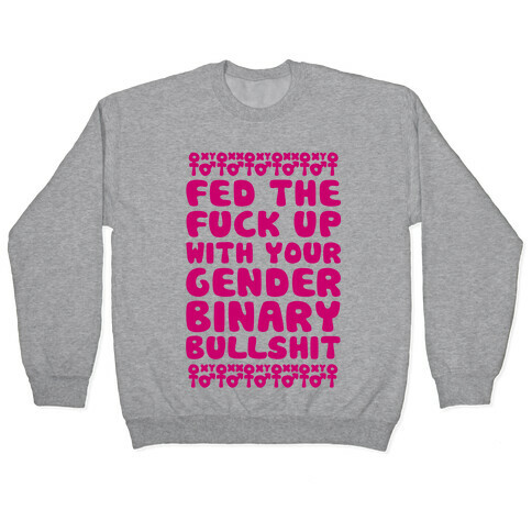 Fed The F*** Up With Your Gender Binary Bullshit Pullover