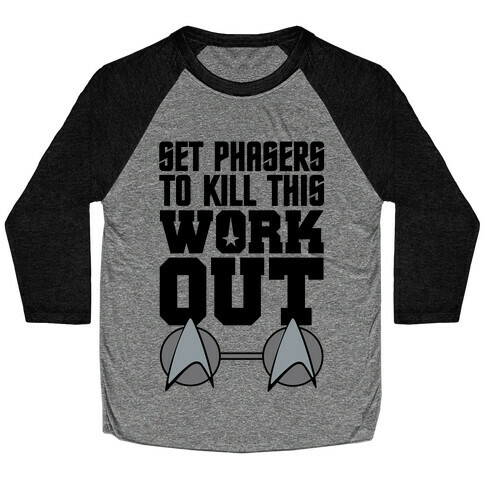 Set Phasers To Kill This Workout Baseball Tee