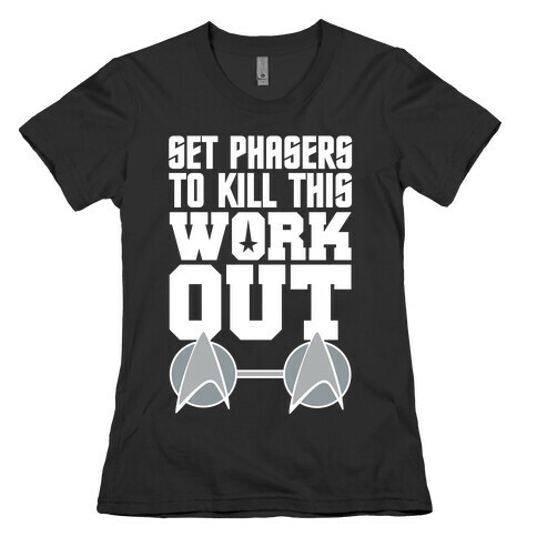 Set Phasers To Kill This Workout Womens T-Shirt