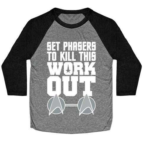 Set Phasers To Kill This Workout Baseball Tee