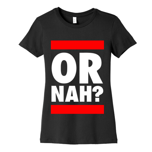 Or Nah? (Run DMC parody) Womens T-Shirt