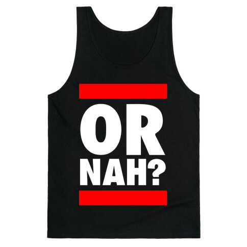 Or Nah? (Run DMC parody) Tank Top