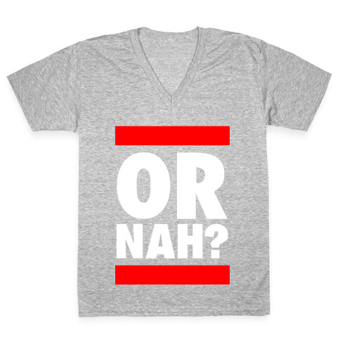 Or Nah? (Run DMC parody) V-Neck Tee Shirt