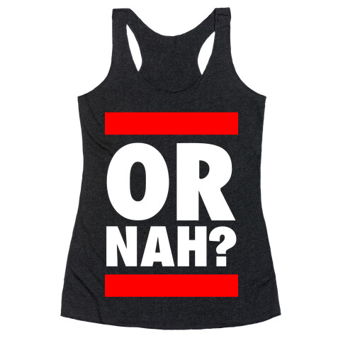 Or Nah? (Run DMC parody) Racerback Tank Top