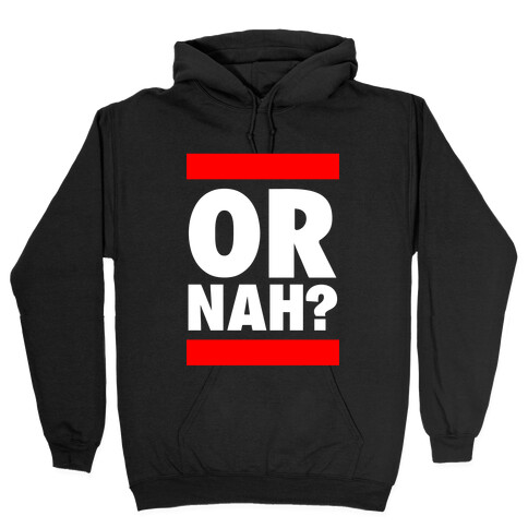 Or Nah? (Run DMC parody) Hooded Sweatshirt