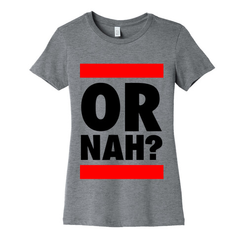 Or Nah? (Run DMC parody) Womens T-Shirt