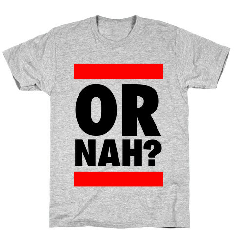 Or Nah? (Run DMC parody) T-Shirt