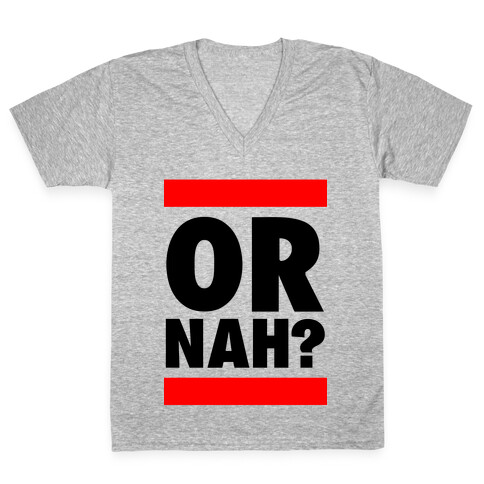 Or Nah? (Run DMC parody) V-Neck Tee Shirt