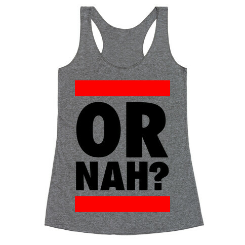 Or Nah? (Run DMC parody) Racerback Tank Top