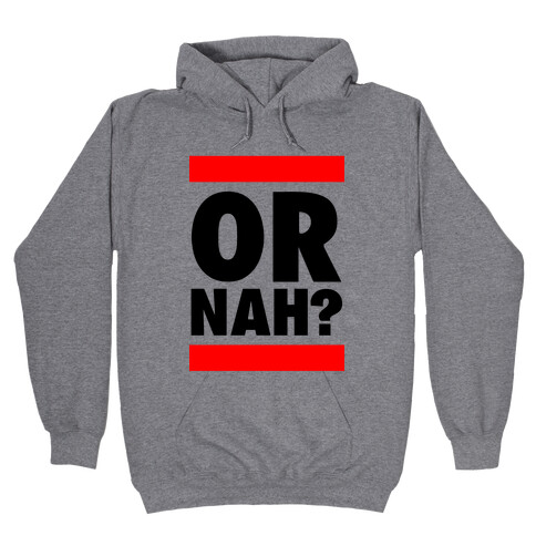 Or Nah? (Run DMC parody) Hooded Sweatshirt
