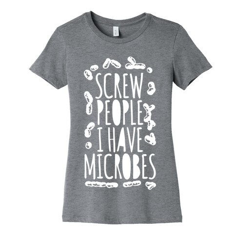 Screw People I Have Microbes Womens T-Shirt