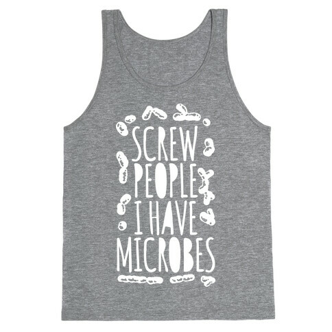 Screw People I Have Microbes Tank Top