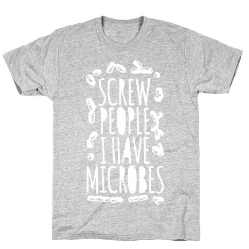 Screw People I Have Microbes T-Shirt