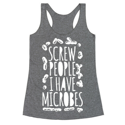 Screw People I Have Microbes Racerback Tank Top