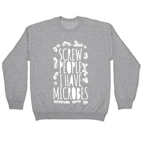 Screw People I Have Microbes Pullover