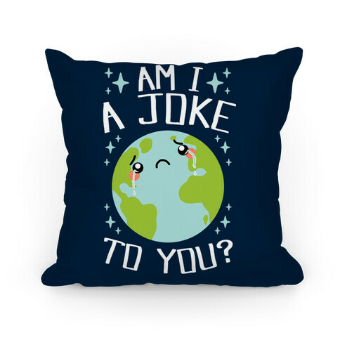 Am I A Joke To You? Pillow