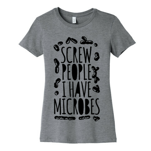 Screw People I Have Microbes Womens T-Shirt