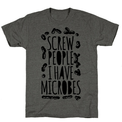 Screw People I Have Microbes T-Shirt